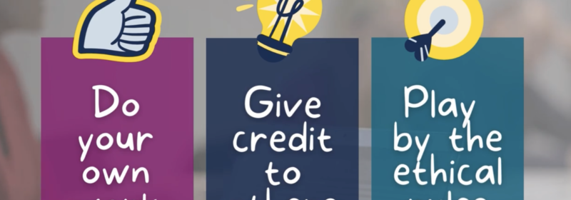 Do your own work, give credit to others, play by the ethical rules